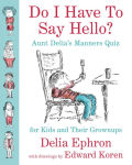 Alternative view 1 of Do I Have to Say Hello? Aunt Delia's Manners Quiz for Kids and Their Grownups