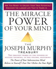 Title: The Miracle Power of Your Mind: The Joseph Murphy Treasury, Author: Joseph Murphy