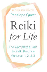 Title: Reiki for Life (Updated Edition): The Complete Guide to Reiki Practice for Levels 1, 2 & 3, Author: Penelope Quest