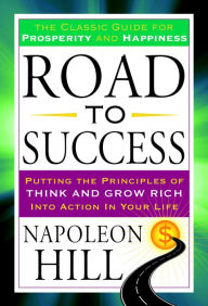 Title: Road to Success: The Classic Guide for Prosperity and Happiness, Author: Napoleon Hill