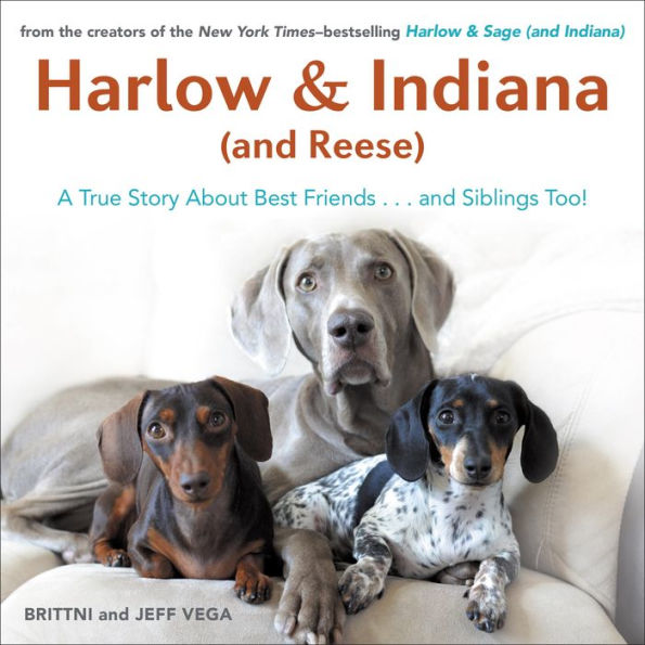 Harlow & Indiana (and Reese): Another True Story About Best Friends...and Siblings Too!