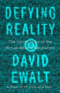 Free download books online pdf Defying Reality: The Inside Story of the Virtual Reality Revolution by David M. Ewalt RTF iBook FB2 9781101983713