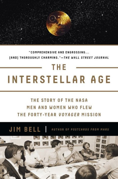 the Interstellar Age: Story of NASA Men and Women Who Flew Forty-Year Voyager Mission