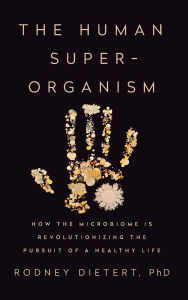 Downloading audio book The Human Superorganism: How the Microbiome Is Revolutionizing the Pursuit of a Healthy Life by Rodney Dietert (English Edition) MOBI RTF CHM