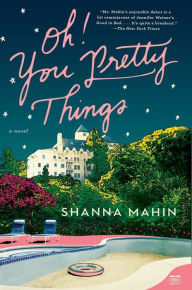 Title: Oh! You Pretty Things: A Novel, Author: Shanna Mahin