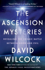 Title: The Ascension Mysteries: Revealing the Cosmic Battle Between Good and Evil, Author: David Wilcock