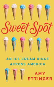 Title: Sweet Spot: An Ice Cream Binge Across America, Author: Los Hijos De