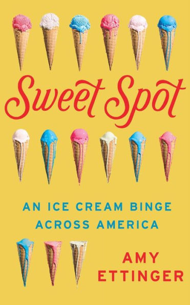 Sweet Spot: An Ice Cream Binge Across America