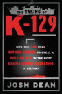 The Taking of K-129: How the CIA Used Howard Hughes to Steal a Russian Sub in the Most Daring Covert Operation in History