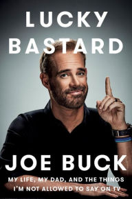 Best books download kindle Lucky Bastard: My Life, My Dad, and the Things I'm Not Allowed to Say on TV 9781101984567 by Joe Buck FB2 English version