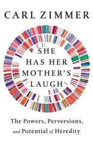 Online google books downloader in pdf She Has Her Mother's Laugh: The Powers, Perversions, and Potential of Heredity 9781101984598 by Carl Zimmer DJVU RTF iBook