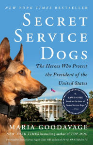 Title: Secret Service Dogs: The Heroes Who Protect the President of the United States, Author: Maria Goodavage