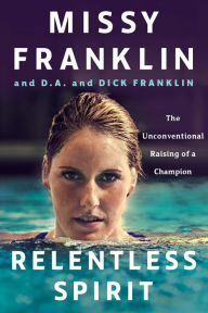 Title: Relentless Spirit: The Unconventional Raising of a Champion, Author: Missy Franklin