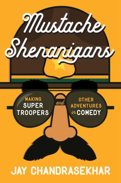 Mustache Shenanigans: Making Super Troopers and Other Adventures in Comedy