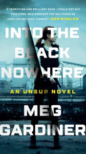 Title: Into the Black Nowhere: An UNSUB Novel, Author: Meg Gardiner