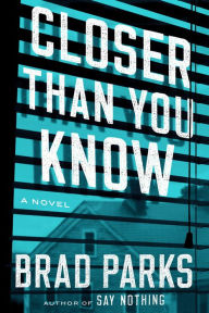 Title: Closer Than You Know: A Novel, Author: Brad Parks