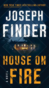 Title: House on Fire: A Novel, Author: Joseph Finder