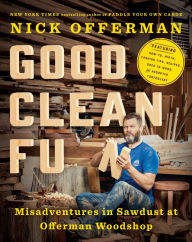Title: Good Clean Fun: Misadventures in Sawdust at Offerman Woodshop, Author: Nick Offerman