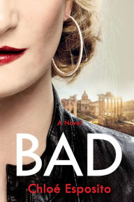 Ebook free download for android mobile Bad: A Novel by Chloe Esposito iBook DJVU MOBI 9781101986028