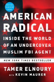 Title: American Radical: Inside the World of an Undercover Muslim FBI Agent, Author: Tamer Elnoury