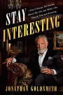 Stay Interesting: I Don't Always Tell Stories About My Life, but When I Do They're True and Amazing