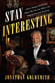 Title: Stay Interesting: I Don't Always Tell Stories About My Life, but When I Do They're True and Amazing, Author: Jonathan Goldsmith