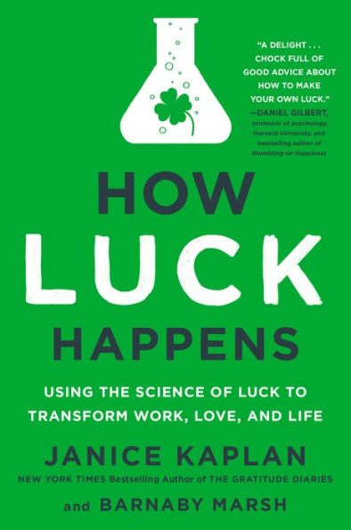 How Luck Happens: Using the Science of to Transform Work, Love, and Life