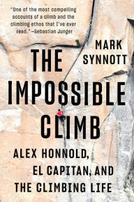 Free book of revelation download The Impossible Climb: Alex Honnold, El Capitan, and the Climbing Life English version by Mark Synnott RTF 9781101986660