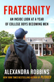 Title: Fraternity: An Inside Look at a Year of College Boys Becoming Men, Author: Alexandra Robbins