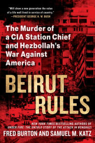 Title: Beirut Rules: The Murder of a CIA Station Chief and Hezbollah's War Against America, Author: Fred Burton