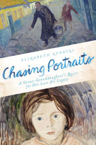 Title: Chasing Portraits: A Great-Granddaughter's Quest for Her Lost Art Legacy, Author: Elizabeth Rynecki