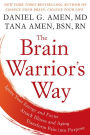 The Brain Warrior's Way: Ignite Your Energy and Focus, Attack Illness and Aging, Transform Pain into Purpose