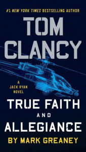 Title: Tom Clancy True Faith and Allegiance, Author: Mark Greaney