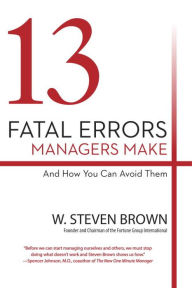 Title: 13 Fatal Errors Managers Make and How You Can Avoid Them, Author: W Steven Brown