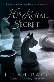 Title: His Royal Secret (His Royal Secret Series #1), Author: Lilah Pace