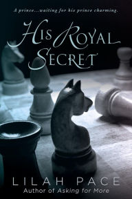 Title: His Royal Secret, Author: Lilah Pace