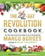 Title: The 22-Day Revolution Cookbook: The Ultimate Resource for Unleashing the Life-Changing Health Benefits of a Plant-Based Diet, Author: Marco Borges