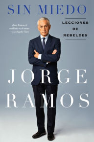 Title: Sin Miedo: Lecciones de rebeldes, Author: Jorge Ramos