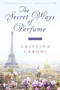 Title: The Secret Ways of Perfume, Author: Cristina Caboni