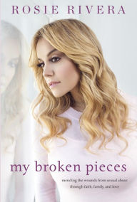 Free downloadable books to read My Broken Pieces: Mending the Wounds From Sexual Abuse Through Faith, Family and Love (English literature) 9781101990063