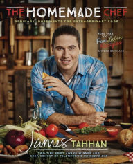 Title: The Homemade Chef: Ordinary Ingredients for Extraordinary Food: A Cookbook, Author: James Tahhan