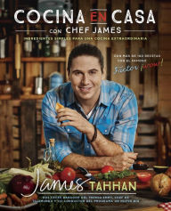 Title: Cocina en casa con chef James: Ingredientes simples para una cocina extraordinaria, Author: James Tahhan