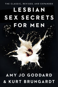 Title: Lesbian Sex Secrets for Men, Revised and Expanded, Author: Amy Jo Goddard