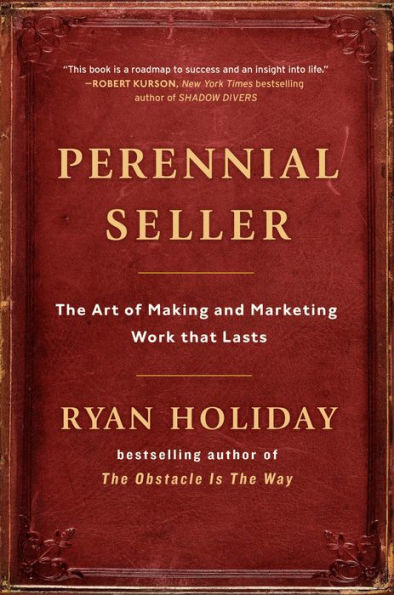 Perennial Seller: The Art of Making and Marketing Work That Lasts