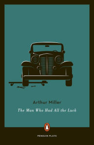Title: The Man Who Had All the Luck, Author: Arthur Miller