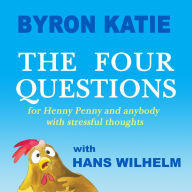 Epub books download links The Four Questions: For Henny Penny and Anybody with Stressful Thoughts DJVU by Byron Katie, Hans Wilhelm in English
