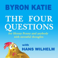 Best ebooks for free download The Four Questions: For Henny Penny and Anybody with Stressful Thoughts PDB PDF RTF in English by Byron Katie, Hans Wilhelm 9780399174247