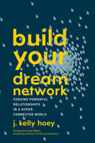 Title: Build Your Dream Network: Forging Powerful Relationships in a Hyper-Connected World, Author: J. Kelly Hoey