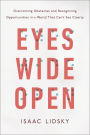 Eyes Wide Open: Overcoming Obstacles and Recognizing Opportunities in a World That Can't See Clearly