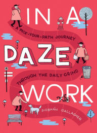 Title: In a Daze Work: A Pick-Your-Path Journey Through the Daily Grind, Author: Siobhán Gallagher